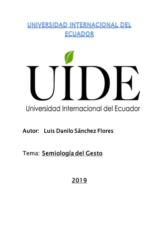 Autor: Luis Danilo Sánchez Flores
Tema: Semiología del Gesto
2019
 