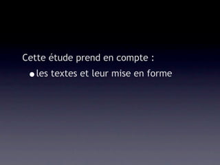 Cette étude prend en compte :
 •les textes et leur mise en forme
 