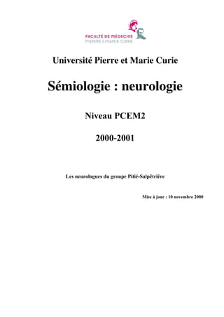 Université Pierre et Marie Curie

Sémiologie : neurologie
Niveau PCEM2
2000-2001

Les neurologues du groupe Pitié-Salpêtrière

Mise à jour : 10 novembre 2000

 