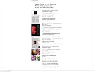 PIERRE HERMÉ VU PAR LA PRESSE
                     PIERRE HERMÉ, DESCRIBED
                     BY THE I NTERNATIONAL P RESS

                              “Macaron Man- L’homme par qui la fringale est arrivée”
                              François-Régis Gaudry - L’Express Styles


                              “Der Pariser Patisserie-König Pierre Hermé”
                              Vogue (Allemagne)


                              “Parisian prince of pastries Pierre Hermé”
                              Madeleine Marr – Miami Herald (États-Unis)


                              “A Kitchen Emperor Who Marshals Napoleons”
                              Amanda Hesser – The New York Times (États-Unis)


                              “Pierre Hermé is the Picasso of pastry”
                              Jeffrey Steingarten – Vogue Magazine (États-Unis)


                              “Pierre Hermé : Pastry Provocateur. This dazzling Pâtissier rethinks
                              the Art of Baking”
                              Joe Ortiz – Food & Wine (États-Unis)


                              “The Art of Perfection. Pierre Hermé, world’s finest master pâtissier…”
                              Christopher Tan – Wine & Dine (États-Unis)


                              “Pierre Hermé, one of the stars of Europe, member of the 50 leaders
                              at the forefront of change”
                              Business Week (États-Unis)


                              “The man widely regarded as the top pastry chef in the world”
                              Daphna Epstein – Pastry Art & Design (États-Unis)


                              “Pierre Hermé, pâtissier d’avant-garde et magicien des saveurs”
                              Irène Vacher – Paris Match


                              “Cette vedette de la Pâtisserie a propulsé sa discipline dans le XXIe siècle”
                              François Simon – Figaro Magazine


                              “Pierre Hermé, maître en haute pâtisserie”
                              Stéphane Davet – Le Monde


                              “Pierre Hermé, architecte en pâtisserie. Avec lui, le bon rime avec le beau”
                              Martine Albertin – Madame Figaro


                              “Pierre Hermé est le chef de file de la pâtisserie française”
                              Jacqueline Saulnier – Marie Claire


                              “Pierre Hermé reconnu aujourd’hui comme l’un des meilleurs
                              pâtissiers au monde”
                              Laure Bretton – Agence Reuters


                              “Pierre Hermé, alias The King of Macaron”
                              Pascale Renaud – Numéro


                              “Pierre Hermé, la Star de la pâtisserie française”
                              Elle – France


                              “Le pâtissier le plus créatif de sa génération”
                              Florence Belkacem – VSD


                              “Von der hohen Kunst der Pâtisserie: Pierre Hermé”
                              Wilfried Wiegand – Frankfurter Allgemeine Magazin (Allemagne)


                              “Pierre Hermé, el prestigioso maestro pastelero francés”
                              Claudia Bellido, Carlos Allende – La Confiteria Española (Espagne)


                              “The title for most inventive macaroons belongs to legendary
                              patissier Pierre Hermé”
                              Jamie Cahill – Financial Times week-end (Royaume-Uni)




samedi 21 mai 2011
 