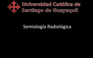 Semiología Radiológica
 