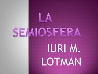 IURI M.
LOTMAN
 