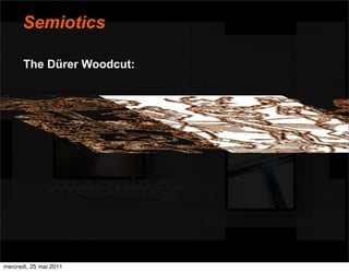 Semiotics

       The Dürer Woodcut:




mercredi, 25 mai 2011
 