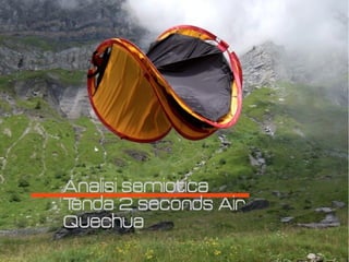 Analisi semiotica
Tenda 2 seconds Air
Quechua
 
