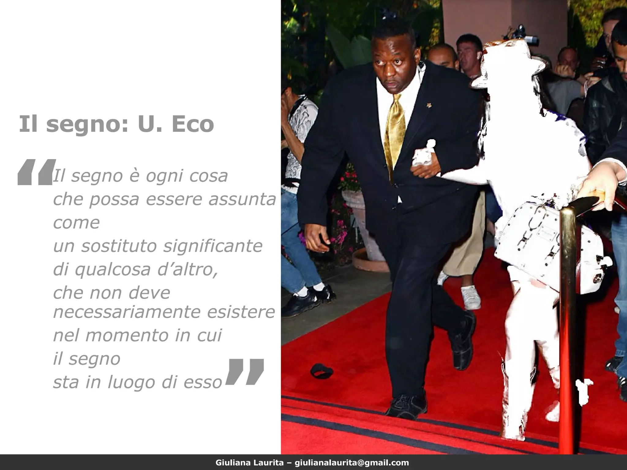 Il segno: U. Eco Il segno è ogni cosa  che possa essere assunta  come  un sostituto significante  di qualcosa d’altro,  che non deve necessariamente esistere  nel momento in cui  il segno  sta in luogo di esso “ “ 