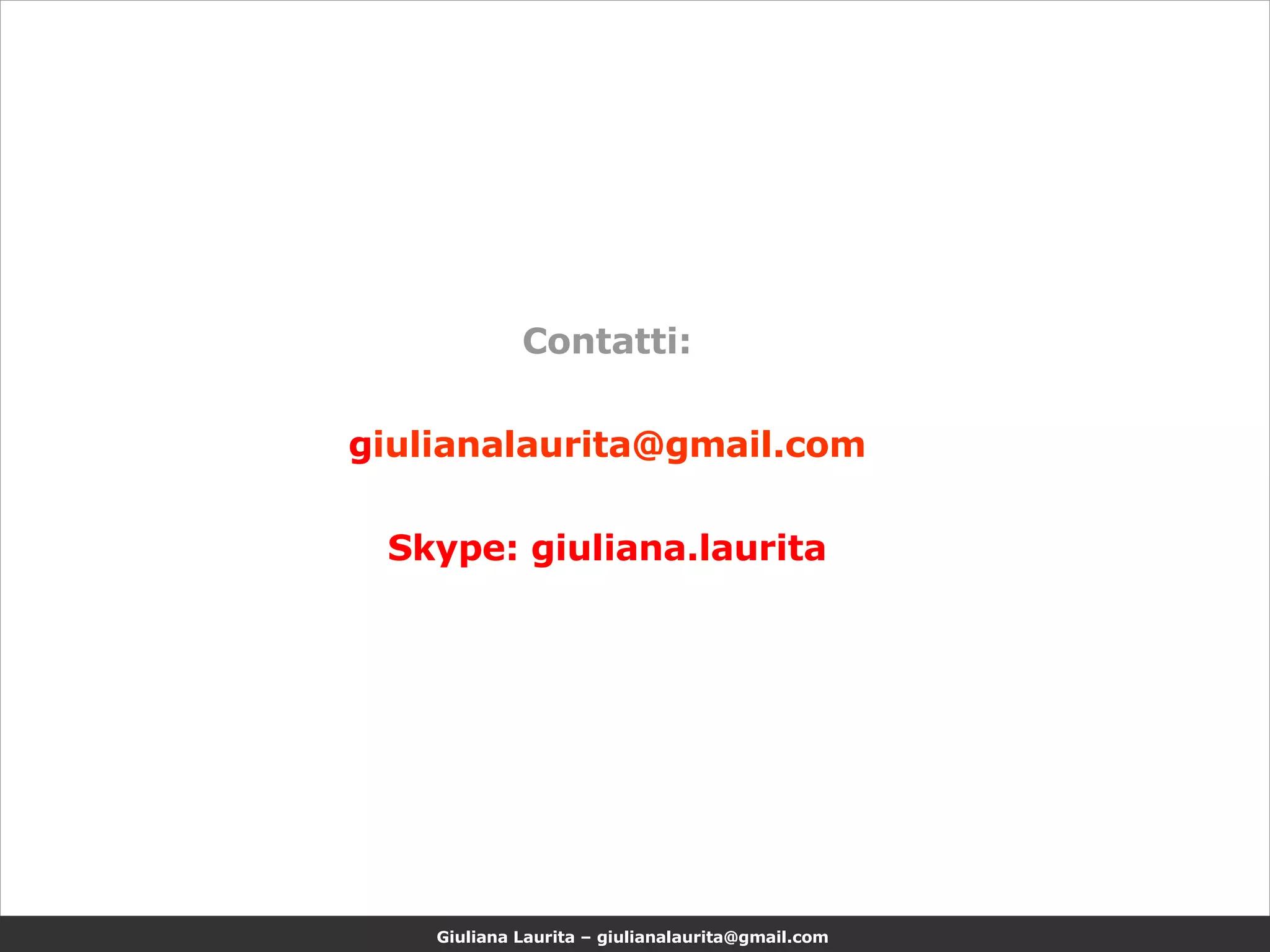 Contatti: g [email_address] Skype: giuliana.laurita 