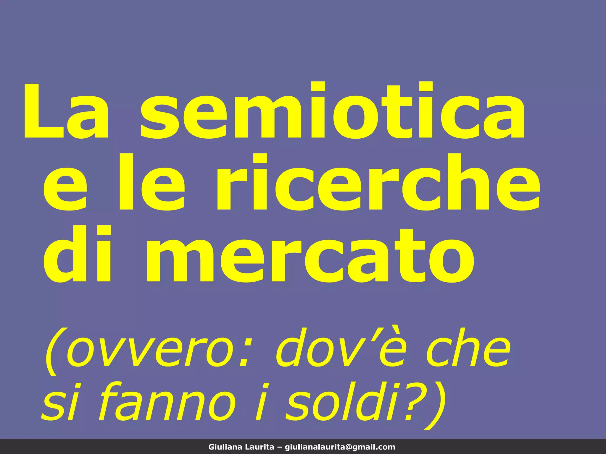 La semiotica e le ricerche di mercato (ovvero: dov’è che si fanno i soldi?) 