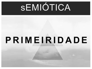 sEMIÓTICA 
PRIME IRIDADE 
 