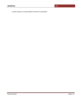 [SEMIÓTICA]                                                               2009



   -   La razón suprema: es la que justifica la mentira o la ocultación




Daniel Andrada                                                                   Página 12
 