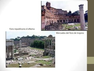Mercados del foro de trajano
Foro republicano d eRoma
 