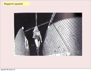 Rapporti spaziali




giovedì 29 marzo 12
 