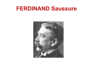 FERDINAND Saussure
 