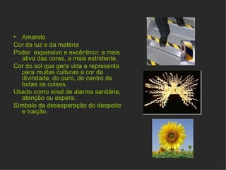 Azul Cor da oscuridao e do espaço.  Sua capacidade concêntrica nos atrai vertiginosamente ao seu centro; mas ao mesmo tempo nos aparta distanciando-se de nós Evoca o infinito, o imaterial, o imaginário, o inaccessível.  É a mais passiva das cores, por causa da sua impotência e indiferença está relacionada ao inumano e sobrenatural.  Desperta o desejo de pureza e sede mística, abre as portas do inconsciente de onde surge a fantasia e os sonhos mais profundos do ser. Esta relacionado à tristeza e à escuridão das trevas.  Em muitas culturas seu significado é místico ou metafísico. Simboliza a sabedoria transcendental, a consciência, a morada divina ou celestial. 