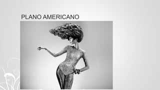PLANO AMERICANO
 
