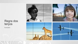 Regra dos
terços
Exemplos
 