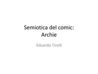 Semiotica del comic:Archie Eduardo Tirelli 