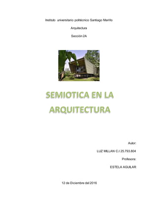 Instituto universitario politécnico Santiago Mariño
Arquitectura
Sección 2A
Autor:
LUZ MILLAN C.I 25.793.804
Profesora:
ESTELA AGUILAR
12 de Diciembre del 2016
 
