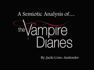 A Semiotic Analysis of…




         By: Jacki Cone-Auslender
 