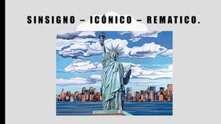 S I N S I G N O – I C Ó N I C O – R E M AT I C O .
 