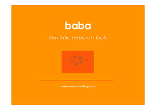 www.babaconsulting.com
baba
Semiotic research tools
 