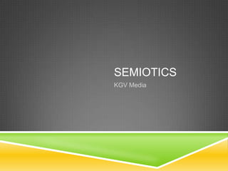 SEMIOTICS
KGV Media
 