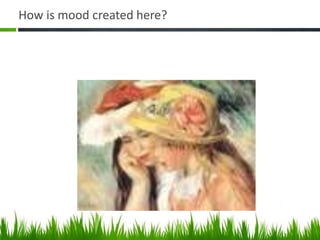 How is mood created here?
 