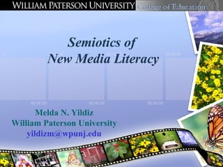 Semiotics of  New Media Literacy Melda N. Yildiz William Paterson University [email_address] 
