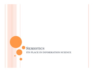 SEMIOTICS
ITS PLACE IN INFORMATION SCIENCE
 