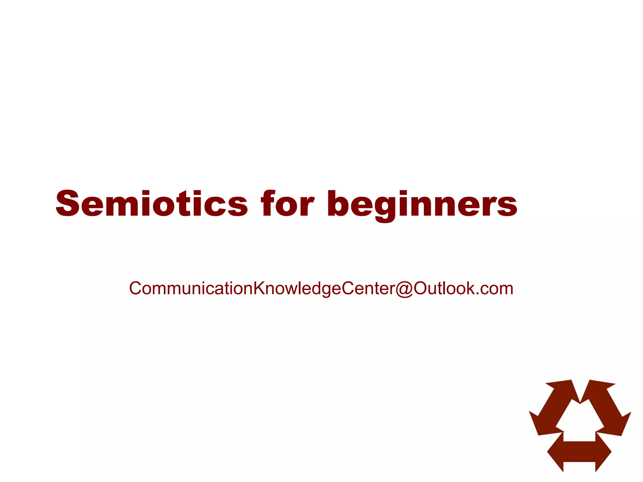 Semiotics for beginners

   CommunicationKnowledgeCenter@Outlook.com
 
