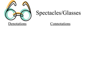 Spectacles/Glasses Denotations Connotations 