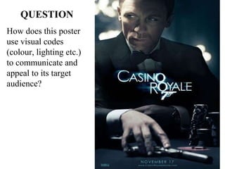 QUESTION How does this poster use visual codes (colour, lighting etc.) to communicate and appeal to its target audience? 