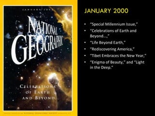 JANUARY 2000 “ Special Millennium Issue,”  “ Celebrations of Earth and Beyond...,”  “ Life Beyond Earth,”  “ Rediscovering America,”  “ Tibet Embraces the New Year,”  “ Enigma of Beauty,” and “Light in the Deep.” 
