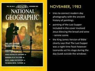 NOVEMBER, 1983 tries to connect modern day photography with the ancient history of paintings. painting of the Last Supper included in the cover involved Jesus blessing the bread and wine - serene scene. the King James Version of Bible clearly says that The Last Supper was a night time feast however Leonardo set his stage during the day (Look outside the windows 