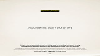 L E V E L T H R E E B R A N D C O N S U L T A N T S
A VISUAL PRESENTATION: CASE OF THE MUTHOOT BRAND
Copyright © 1988-2014...