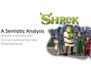 A Semiotic Analysis  Of Shrek: a real fairy tale?  Vis-à-vis traditional fairy tales (Sleeping Beauty) 