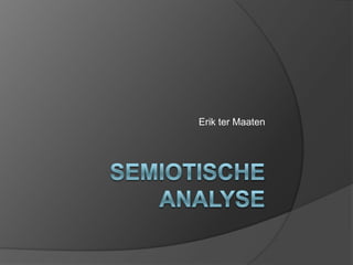 Semiotische analyse Erik ter Maaten 