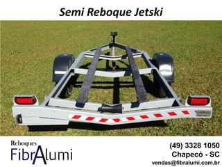 Semi Reboque Jetski
(49) 3328 1050
Chapecó - SC
vendas@fibralumi.com.br
 