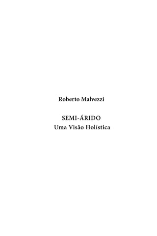 Roberto Malvezzi

  SEMI-ÁRIDO
Uma Visão Holística