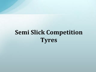 Semi Slick Competition
Tyres
 