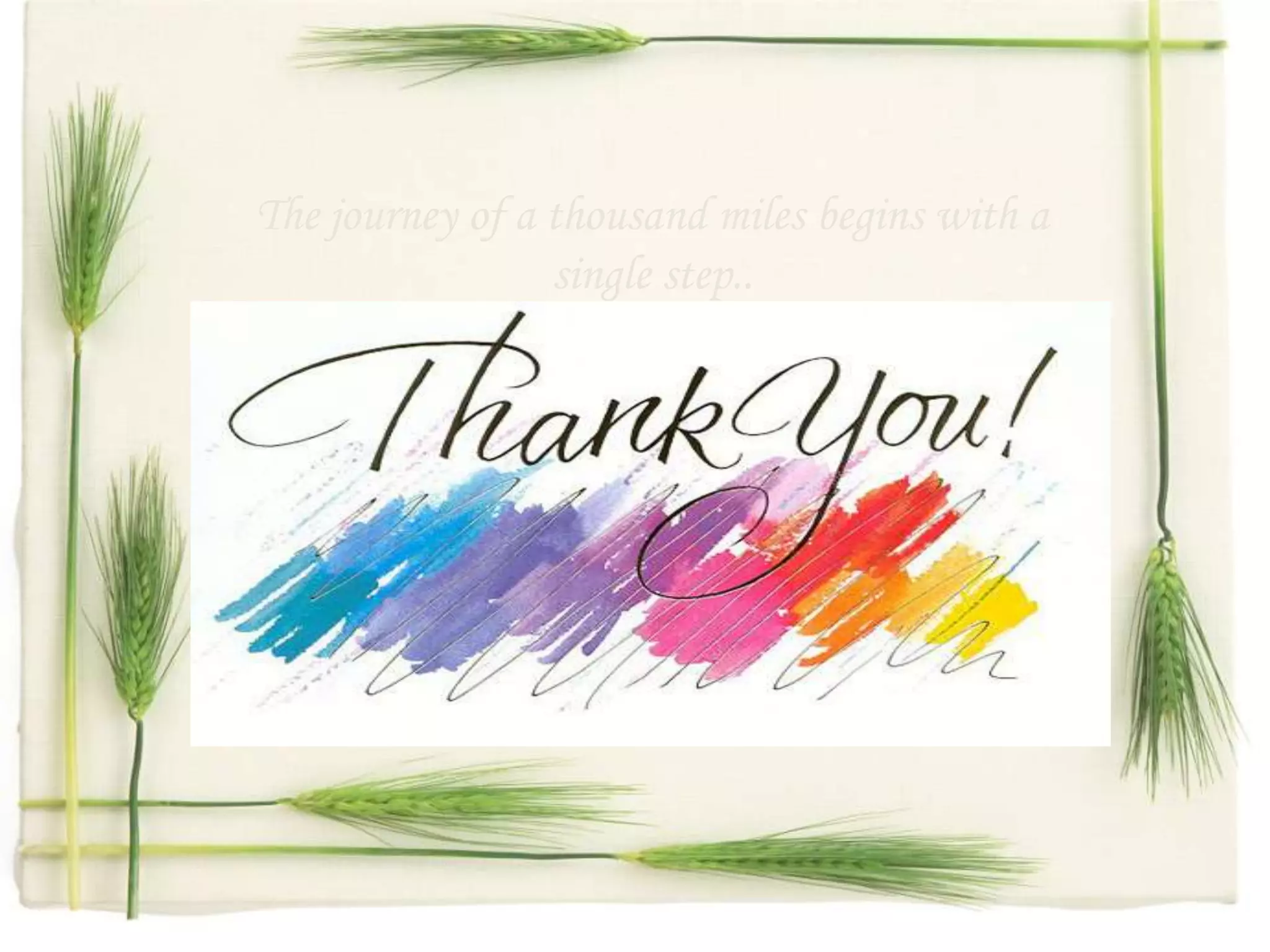 The journey of a thousand miles begins with a
                 single step..
 