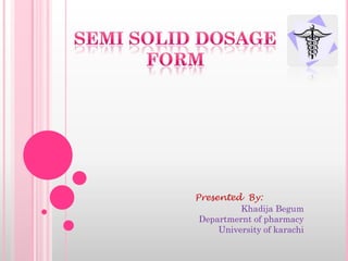 Presented By:
Khadija Begum
Departmernt of pharmacy
University of karachi
 