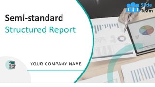 Semi-standard
Structured Report
YOUR COMPANY NAME
 