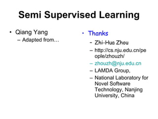 Semi Supervised Learning ,[object Object],[object Object],[object Object],[object Object],[object Object],[object Object],[object Object],[object Object]