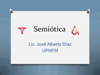 Semiótica Lic. José Alberto Díaz UPNFM 