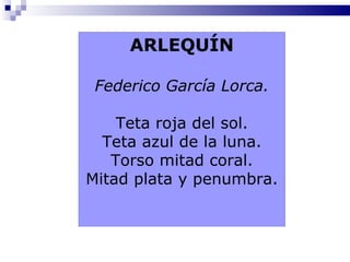 ARLEQUÍN

 Federico García Lorca.

    Teta roja del sol.
  Teta azul de la luna.
   Torso mitad coral.
Mitad plata y penumbra.
 