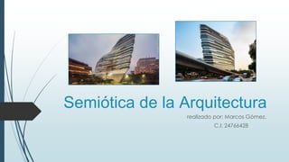 Semiótica de la Arquitectura
realizado por: Marcos Gómez.
C.I: 24766428
 