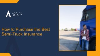 How to Purchase the Best
Semi-Truck Insurance​
 