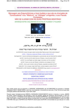 VOZ INTRACRANIANA: AS ARMAS DE CONTROLE MENTAL SÃO REAIS!
Mensagem aos Esquizofrênicos e Auto-Iludidos e que são os chamados de
"Canalizadores" e/ou "Médiuns", os "Ufólogos" arrogantes, e aos Pseudo
Contatados.
NÃO SE ILUDAM COM AS SUAS PRÓPRIAS MENTIRAS!
DIFERENÇA ENTRE O AGLOMERADO DE ESTRELAS "PLEIÂDES" E "PLEJARES"
PLEIADES - M45 - Kimah - das Siebengestirn - Sete Estrelo
Talm.Jmm. 32:45. "E pode ser lido nas estrelas..."
Iob XXXVIII:XXXI numquid coniungere valebis micantes stellas Pliadis aut gyrum Arcturi poteris dissipare?
Jò 38:31. - Podes atar as cadeias das Plêiades, ou soltar os atilhos do Oriom?
Hiob Kapitel 38:31.; Kannst du die Bande des Siebengestirns zusammenbinden oder den Gürtel des Orion auflösen?
Job 38:31. Canst thou bind the sweet influences of Pleiades, or loose the bands of Orion?
Job 38:31, Kun jij de Plejaden aan banden leggen of de ketenen van Orion losmaken?
Job 38:31. Noues-tu les liens des Pléiades, Ou détaches-tu les cordages de l`Orion?
Job 38:31. ¿Eres tú quien mantiene unidas las Pléyades y separadas las estrellas de Orión?
Giobbe 38:31. Puoi tu stringere i legami delle Pleiadi, o potresti sciogliere le catene d'Orione?
PARA BAIXAR O LIVRO TALMUD DE JMMANUEL VERDADEIRO Clique neste link: downloadtalmud.htm
IMPORTANTE!!!
LEIA TAMBÉM A MENSAGEM ESPIRITUAL VERDADEIRA DE: ARAHAT ATHERSATA
ARAHAT ATHERSATA: É ASSIM QUE ELES FALAM!
QUEM É BILLY MEIER?
TEXTO: DEDICADO AOS CRÍTICOS DE BILLY MEIER
CONTATOS COM EXTRATERRESTRES OS "GRAYS" SÃO UMA FARSA!
O livro Talmud de Jmmanuel:
Verdadeiro Evangelho de Judas sem falsificações.
Aqui nestes textos que só exprimem a VERDADE VERDADEIRA não HÁ MENTIRAS há somente a Verdade
Verdadeira DOA A QUEM DOER e vão ficar ai se doendo e morrendo de raiva até o Final Terrível ao qual esta
civilização patética está destinada. E que assim Seja!
Portanto sejam Verdadeiramente SÁBIOS e BUSQUEM CONHECIMENTO dentro si mesmos, e nunca, JAMAIS
em seitas, ordens secretas e não secretas, e nem em templos, igrejas de quaisquer denominações, e nem em
centros espíritas. A VERDADE ESTÁ DENTRO DE VOSSOS ESPÍRITOS e em absolutamente em nenhum outro
lugar. Que vejam e ouçam os que têm olhos e ouvidos para ver e ouvir pois VERDADEIRAMENTE esta é ÚLTIMA
E SÉTIMA VEZ que o ESPÍRITO DO PROFETA retorna para ALERTAR a Humanidade do que esta por vir a esta
Page 29 of 39BILLY MEIER: COMO FUNCIONAM O SEXTO E O SÉTIMO SENTIDOS DO ...
11/7/aaaahttp://www.truth777.00freehost.com/setimo-sentido.htm
 
