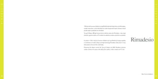 1956yılındaFrancescoMabertiveLuigiRibolditarafındanİtalya’dakurulanRimadesio,
modern tasarımları ve ileri teknolojiyi bir arada buluşturarak bugün dünyanın birçok
yerinde seçkin projelerde yer almaktadır.
Young & Design, KBB gibi birçok tasarım ödülüne sahip olan Rimadesio; kapı-sürgü
sistemleri, giyinme odaları ve TV üniteleri ile mekânlara modern çözümler sunmaktadır.
Founded in 1956 in Italy by Francesco Maberti and Luigi Riboldi by bringing together
a combination of modern design and high technology Rimadesio, takes place in many
elite projects all around the world today.
Possessing the design awards like Young & Design and KBB, Rimadesio proposes
modern solutions for spaces with sliding door systems, walk-in closets and TV units.
RIMADESIO
RIMADESIO
http://www.rimadesio.it
4746
 