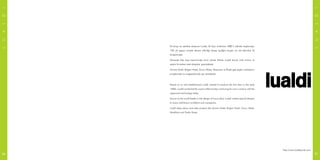 Kuruluşu en eskilere dayanan Lualdi, ilk kapı üretimine 1880 li yıllarda başlamıştır.
100 yılı geçen sürede devam ettirdiği ahşap işçiliğini bugün en üst teknoloji ile
birleştirmiştir.
Dünyada lüks kapı tasarımında öncü olarak bilinen Lualdi birçok ünlü mimar ve
seçkin firmalara özel dizaynlar yapmaktadır.
Armani Hotel, Bvlgari Hotel, Gucci, Rolex, Maxmara ve Prada gibi seçkin markaların
projelerinde ve mağazalarında yer almaktadır.
Based on an old establishment Lualdi, started to produce the first door in the early
1880s. Lualdi combined the wood craftsmanship continuing for over a century with the
uppermost technology today.
Known as the world leader in the design of luxury door, Lualdi creates special designs
to many well-known architects and companies.
Lualdi takes place most elite projects like Armani Hotel, Bvlgari Hotel, Gucci, Rolex,
MaxMara and Prada Shops.
http://www.lualdiporte.com
LUALDI
LUALDI
5756
 